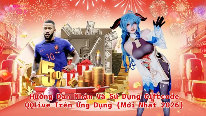 Hướng Dẫn Nhận Và Sử Dụng Giftcode QQLive Trên Ứng Dụng (Mới Nhất 2026)