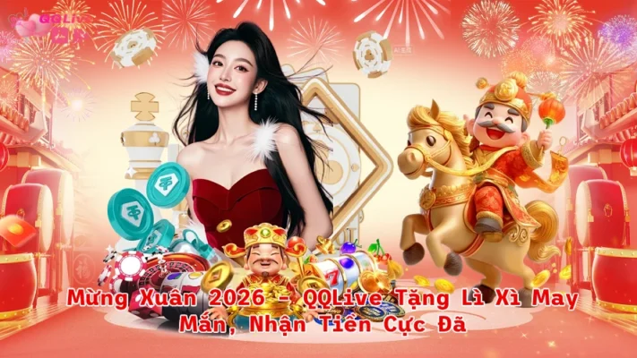 Mừng Xuân 2026 – QQLive Tặng Lì Xì May Mắn, Nhận Tiền Cực Đã
